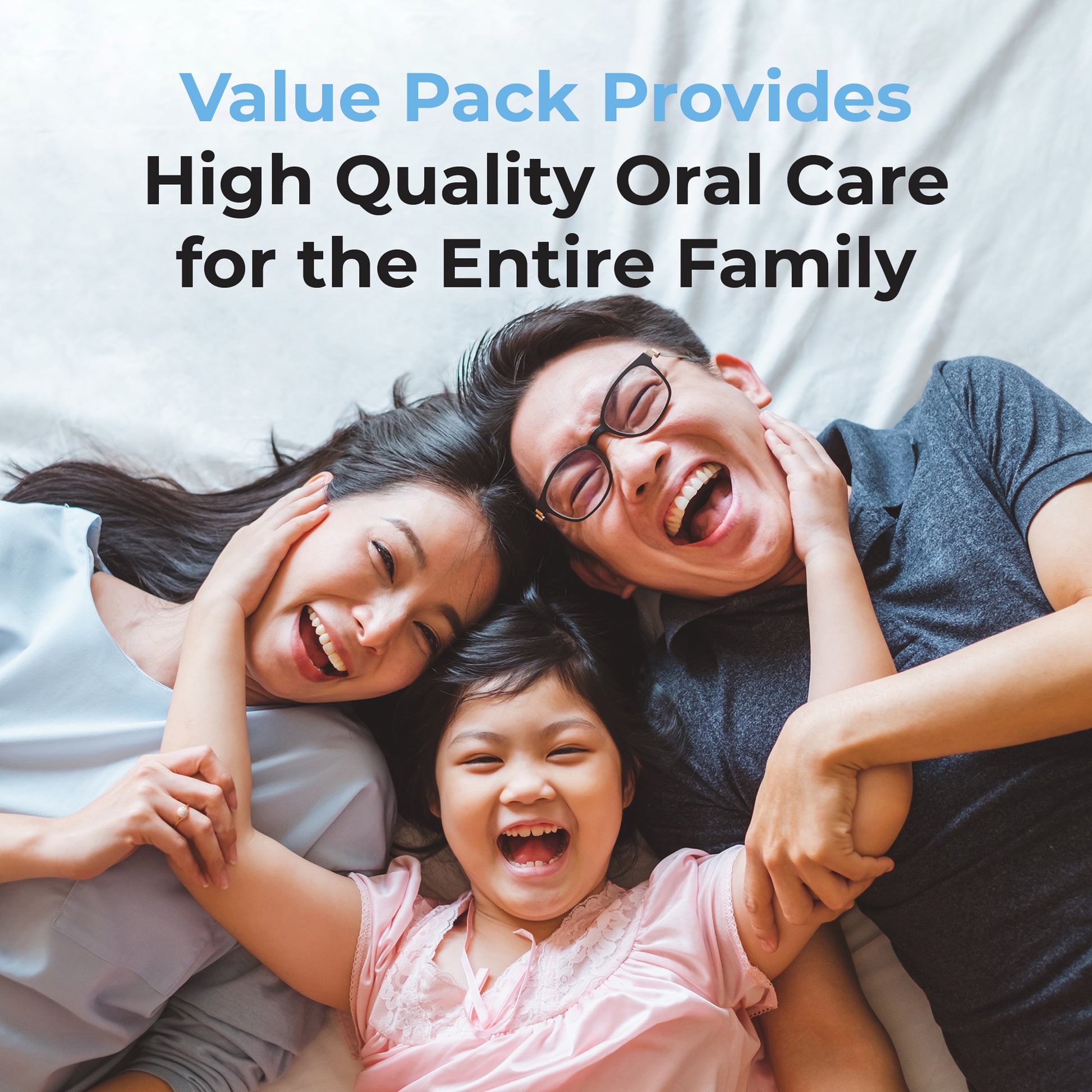 Value Pack Provides high quality oral care for the entire family