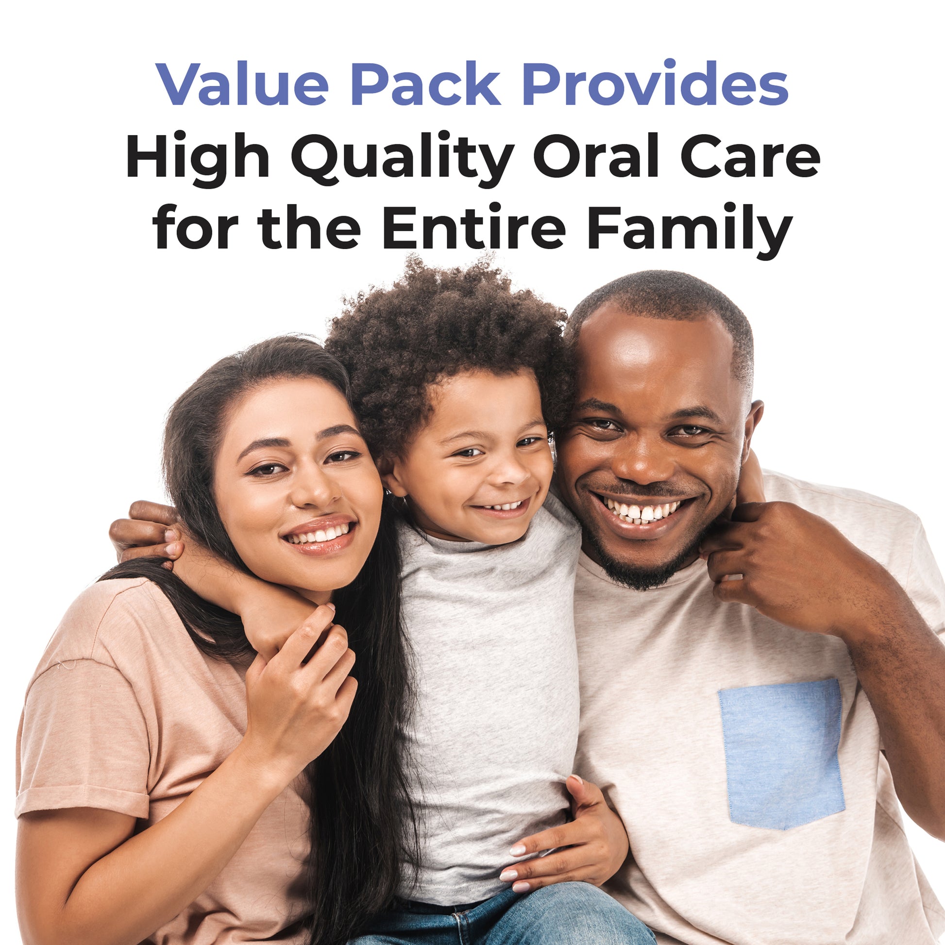 Value Pack Provides high quality oral care for the entire family