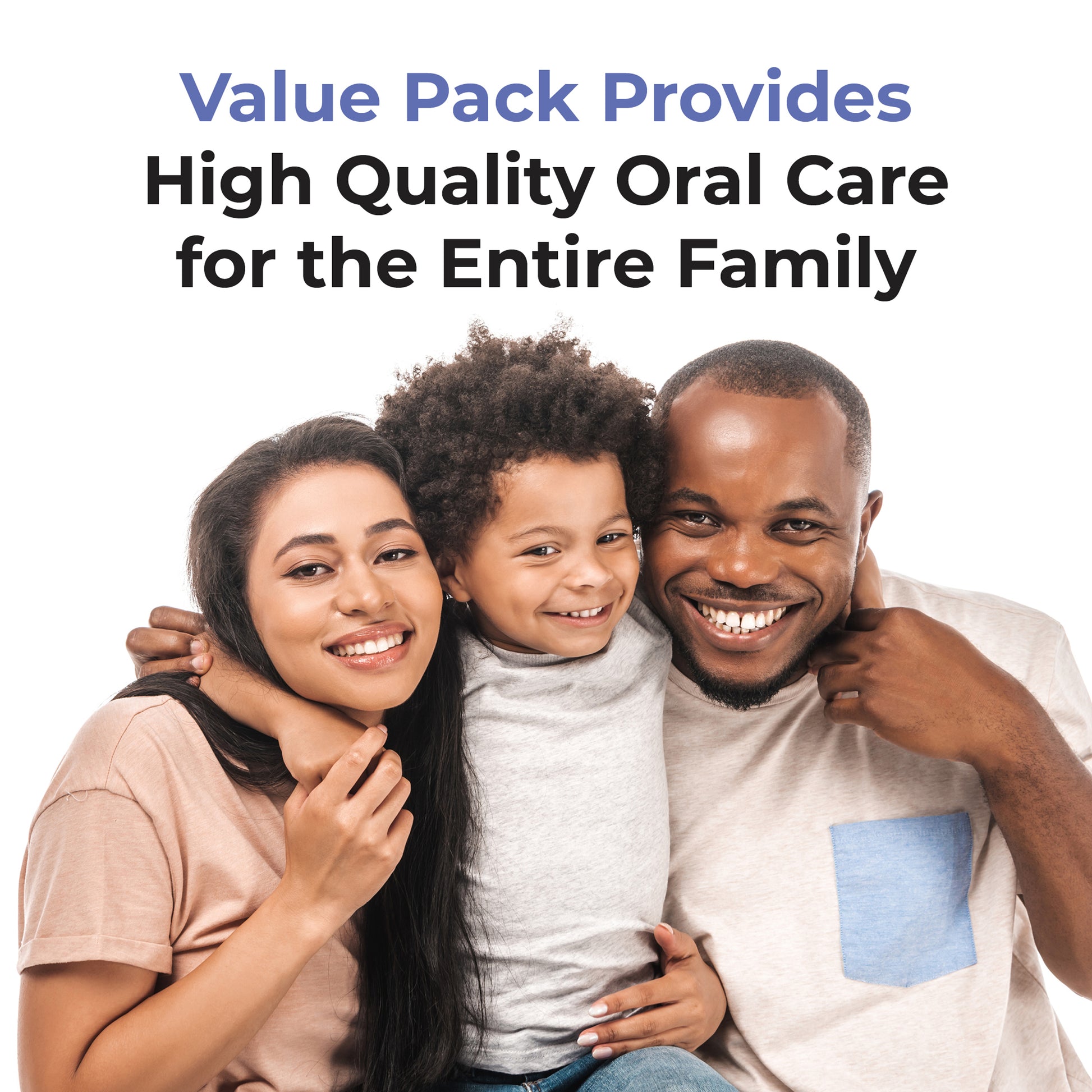 Value Pack Provides high quality oral care for the entire family